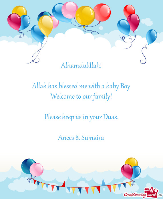 Alhamdulillah! Allah has blessed me with a baby Boy Welcome to our family! Please keep us in