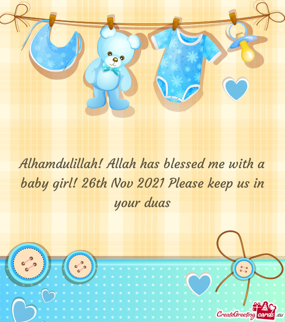 Alhamdulillah! Allah has blessed me with a baby girl! 26th Nov 2021 Please keep us in your duas