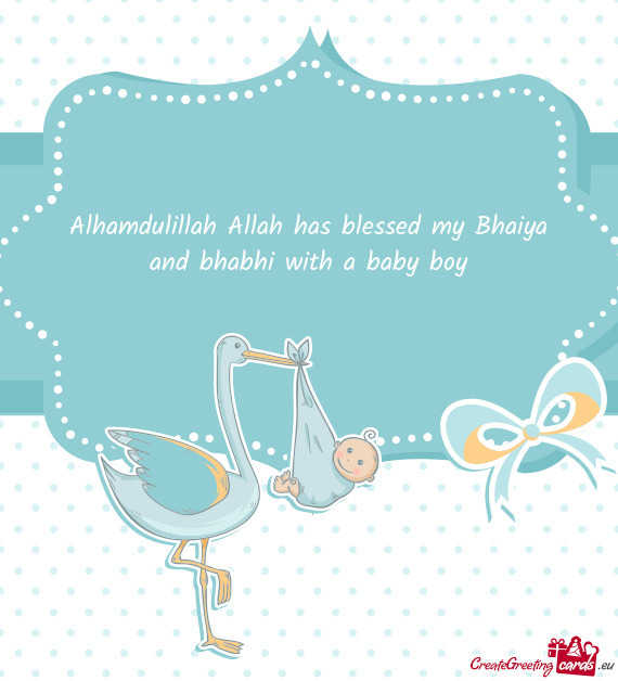 Alhamdulillah Allah has blessed my Bhaiya and bhabhi with a baby boy