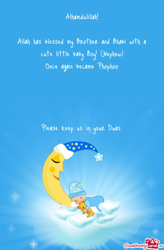 Alhamdulillah! Allah has blessed my Brother and Bhabi with a cute little baby Boy! (Nephew) Once
