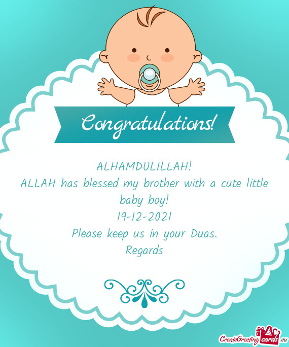 ALHAMDULILLAH!
 ALLAH has blessed my brother with a cute little baby boy!
 19-12-2021
 Please keep u