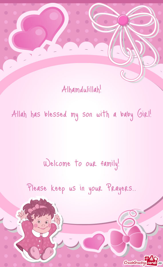 Alhamdulillah! Allah has blessed my son with a baby Girl!  Welcome to our family! Please k