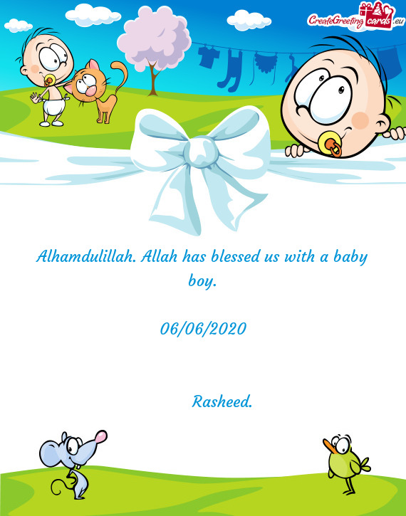 Alhamdulillah. Allah has blessed us with a baby boy.