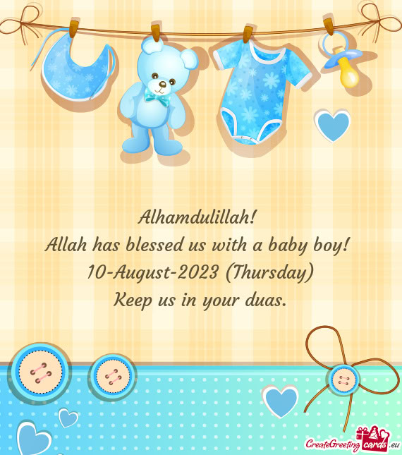 Alhamdulillah! Allah has blessed us with a baby boy! 10-August-2023 (Thursday) Keep us in your