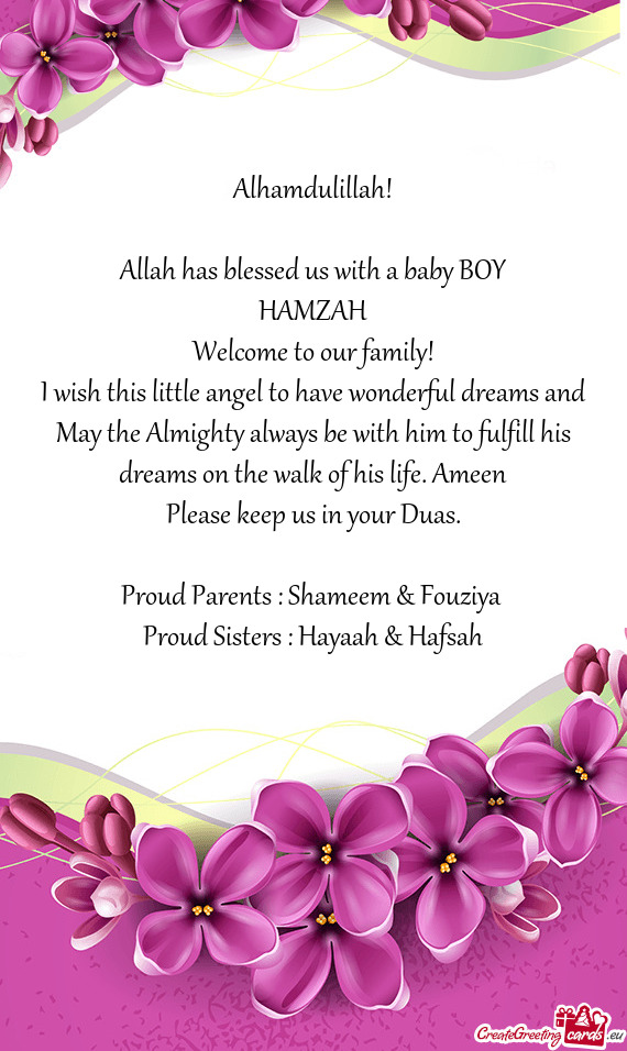 Alhamdulillah!
 
 Allah has blessed us with a baby BOY
 HAMZAH
 Welcome to our family!
 I wish this