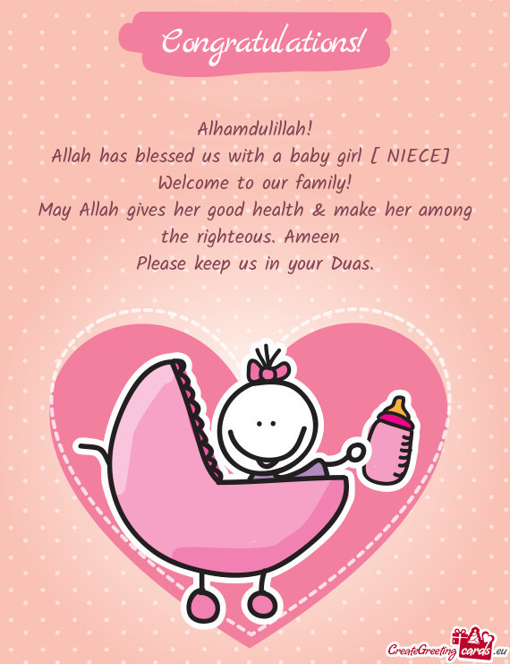 Alhamdulillah!
 Allah has blessed us with a baby girl [ NIECE] 
 Welcome to our family!
 May Allah g