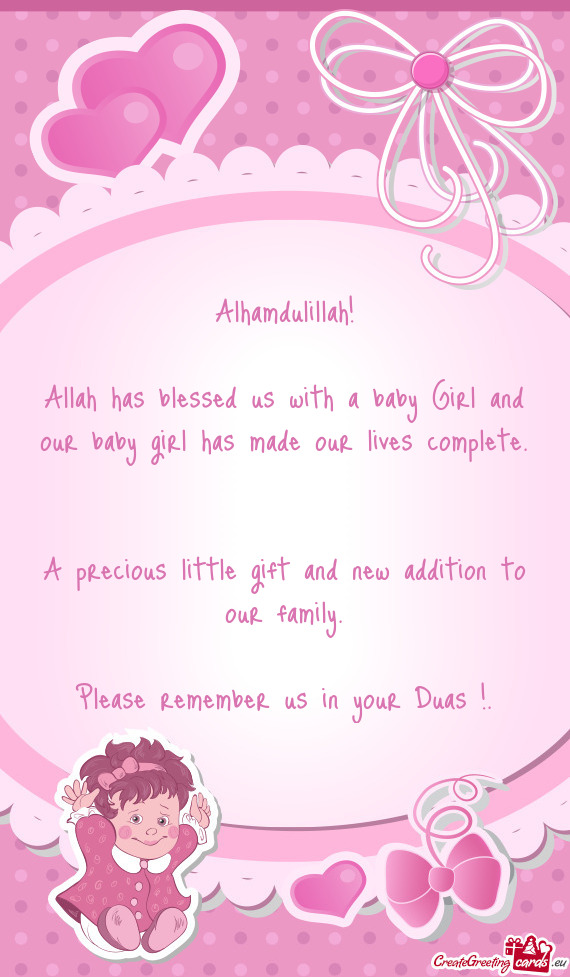 Alhamdulillah! Allah has blessed us with a baby Girl and our baby girl has made our lives complet