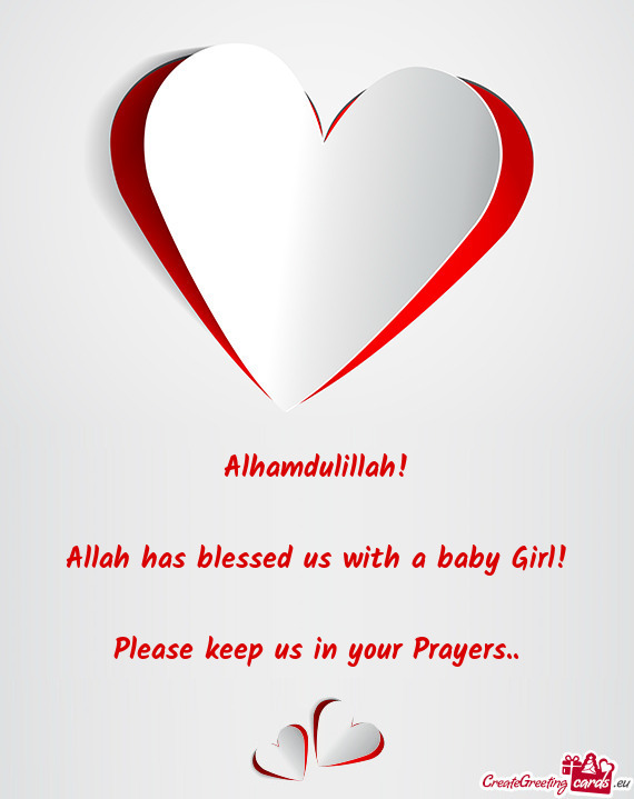 Alhamdulillah!    Allah has blessed us with a baby Girl!    Please keep us in