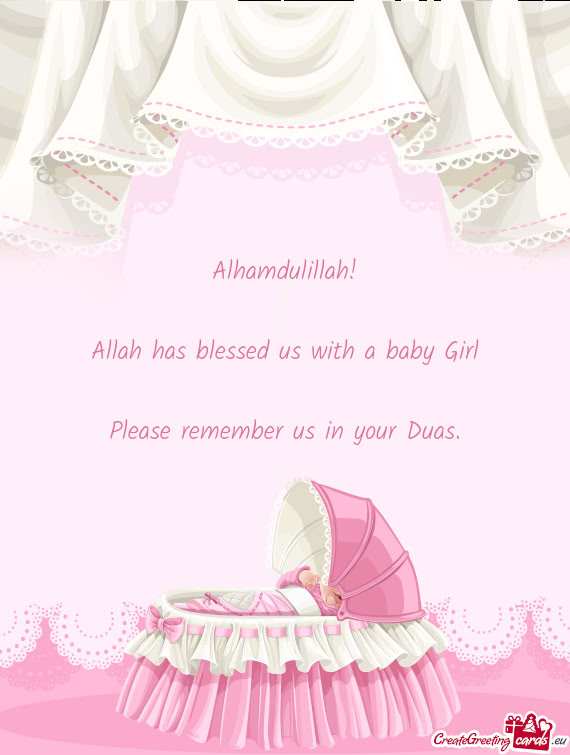 Alhamdulillah! Allah has blessed us with a baby Girl Please remember us in your Duas