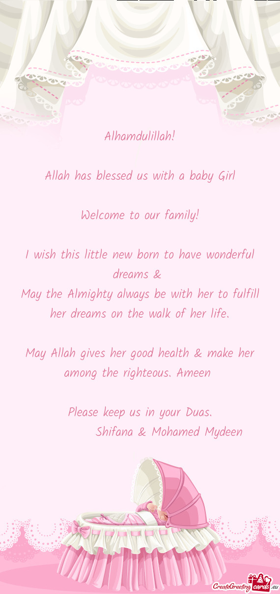 Alhamdulillah! Allah has blessed us with a baby Girl Welcome to our family! I wish this lit