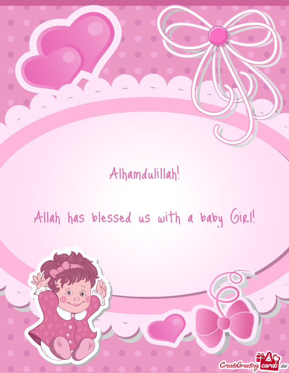 Alhamdulillah!    Allah has blessed us with a baby Girl!