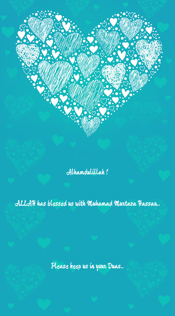 Alhamdulillah ! ALLAH has blessed us with Muhamad Murtaza Hassan