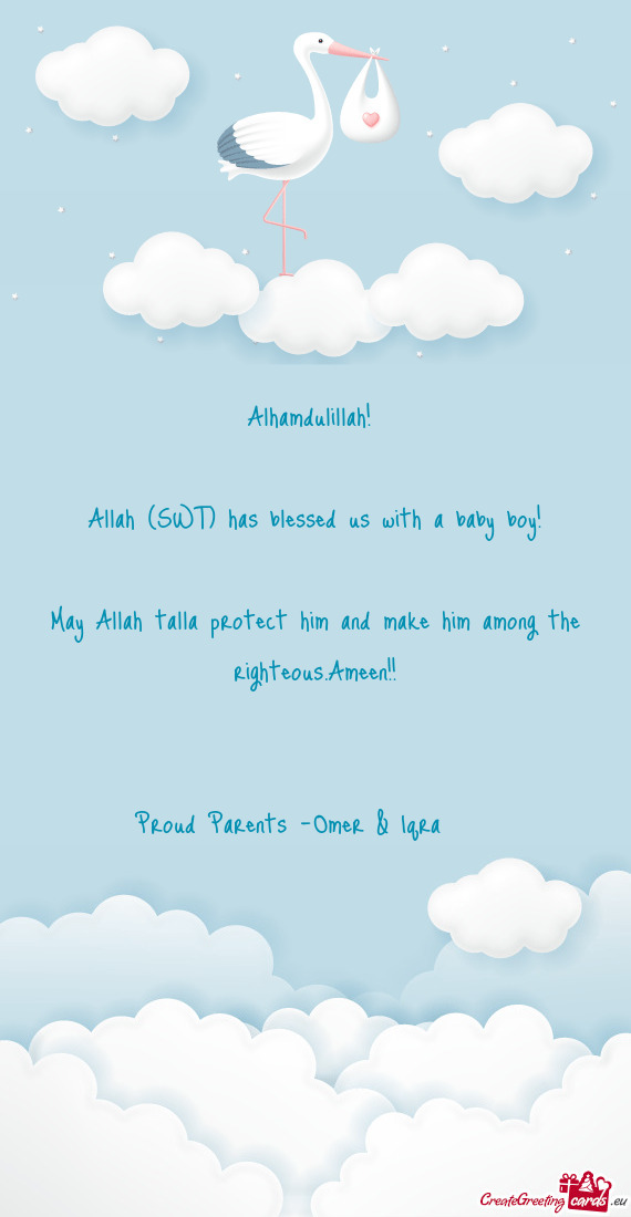 Alhamdulillah!  Allah (SWT) has blessed us with a baby boy!  May Allah talla protect him and m