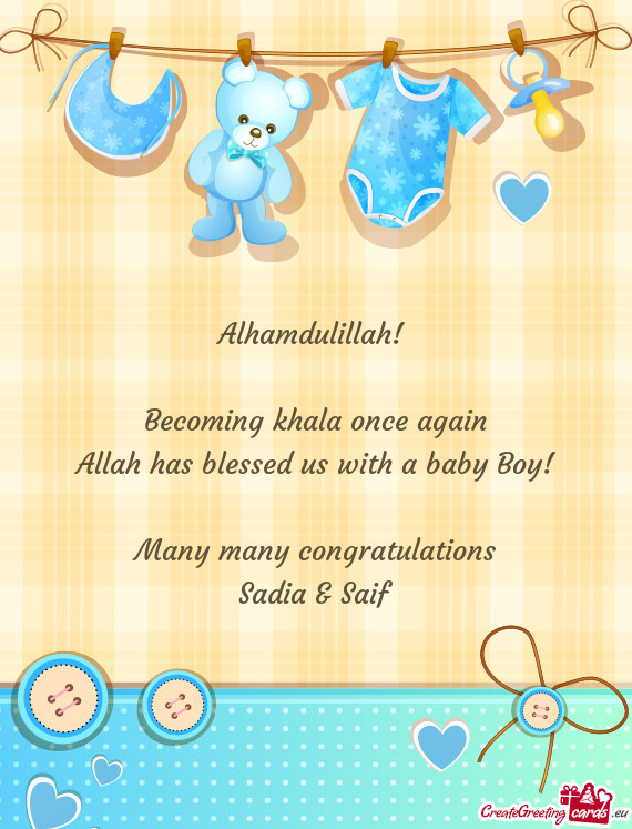 Alhamdulillah!  Becoming khala once again Allah has blessed us with a baby Boy!  Many many c