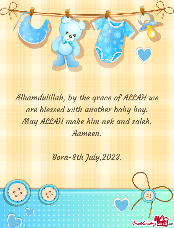 Alhamdulillah, by the grace of ALLAH we are blessed with another baby boy