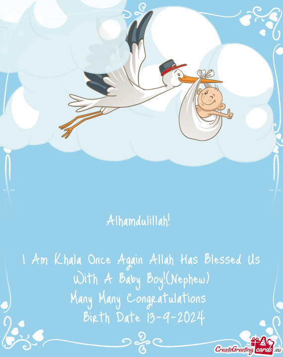 Alhamdulillah!  I Am Khala Once Again Allah Has Blessed Us With A Baby Boy!(Nephew) Many Many Co