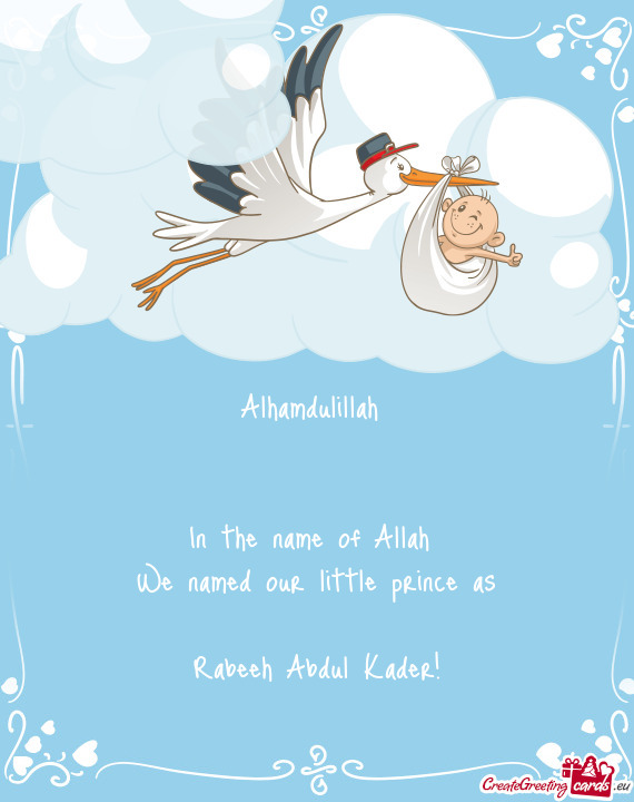 Alhamdulillah  In the name of Allah We named our little prince as Rabeeh Abdul Kader