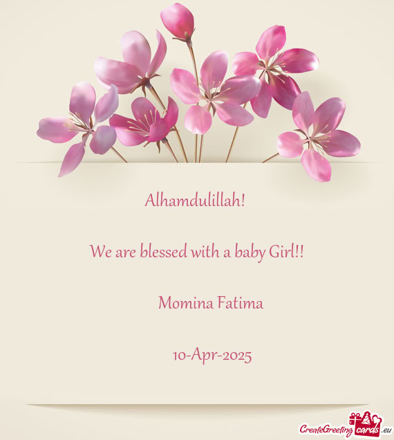 Alhamdulillah!  We are blessed with a baby Girl!!   Momina Fatima      1