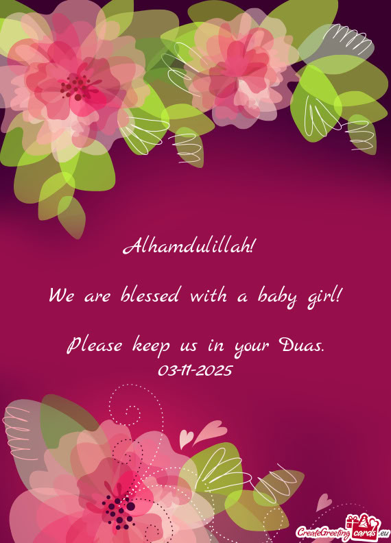 Alhamdulillah!  We are blessed with a baby girl! Please keep us in your Duas