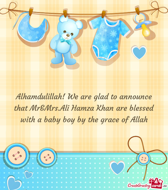 Alhamdulillah! We are glad to announce that Mr&Mrs.Ali Hamza Khan are blessed with a baby boy by the