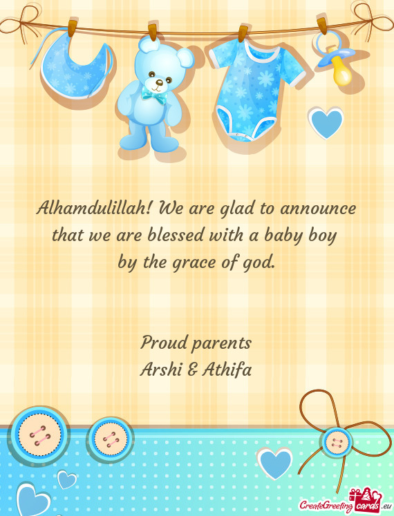 Alhamdulillah! We are glad to announce that we are blessed with a baby boy