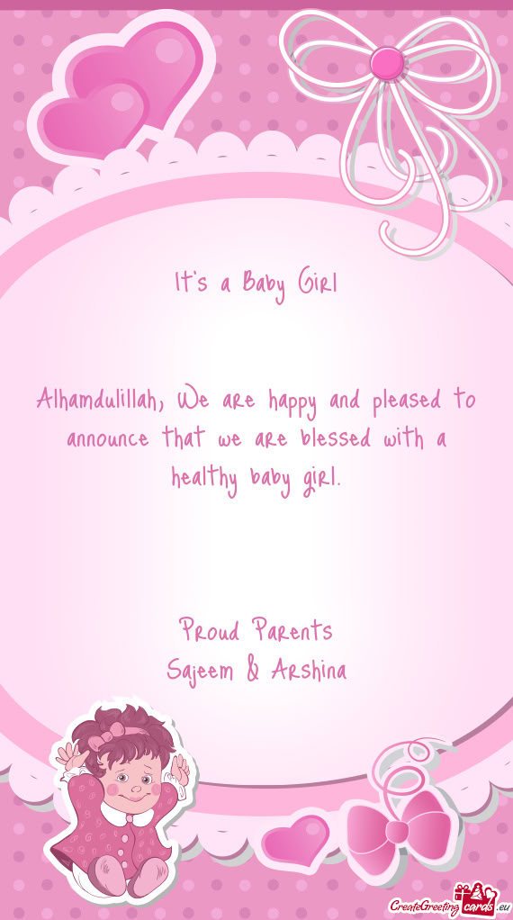 Alhamdulillah, We are happy and pleased to announce that we are blessed with a healthy baby girl