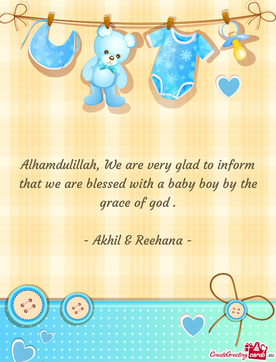 Alhamdulillah, We are very glad to inform that we are blessed with a baby boy by the grace of god