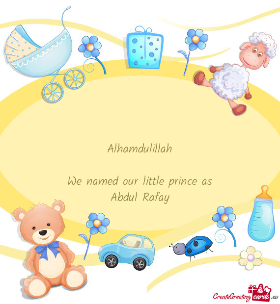 Alhamdulillah We named our little prince as Abdul Rafay