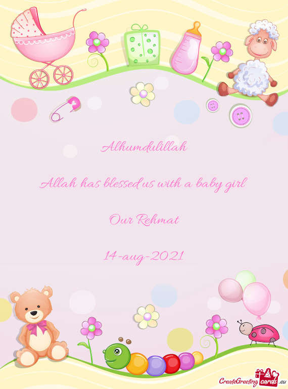 Alhumdulillah
 
 Allah has blessed us with a baby girl 
 
 Our Rehmat
 
 14-aug-2021