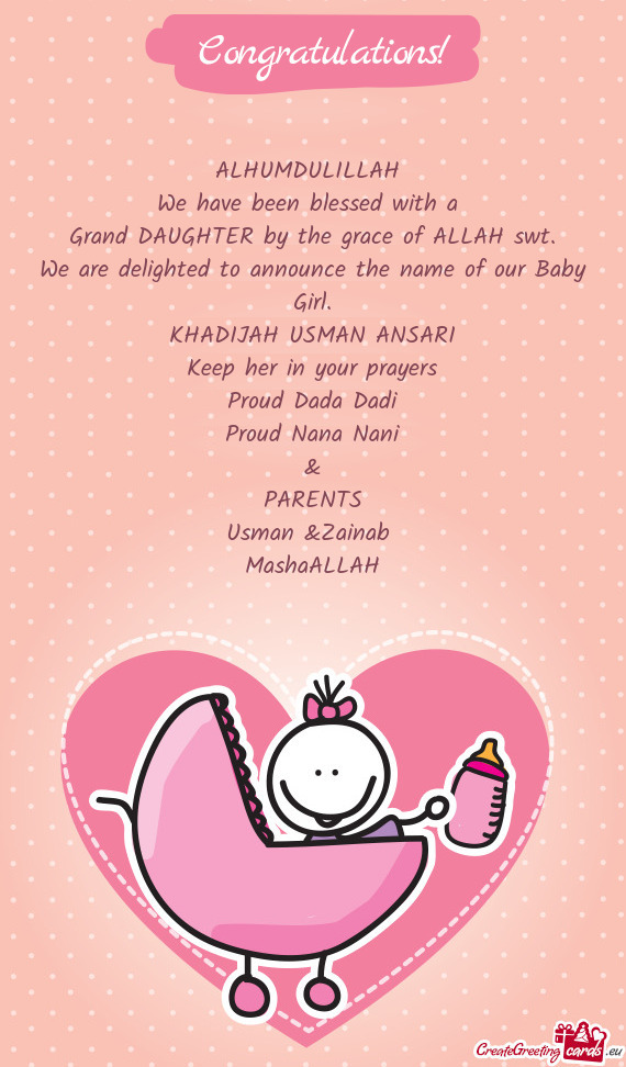 ALHUMDULILLAH 
 We have been blessed with a 
 Grand DAUGHTER by the grace of ALLAH swt