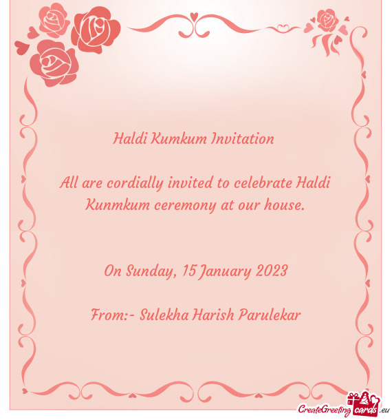 All are cordially invited to celebrate Haldi Kunmkum ceremony at our house