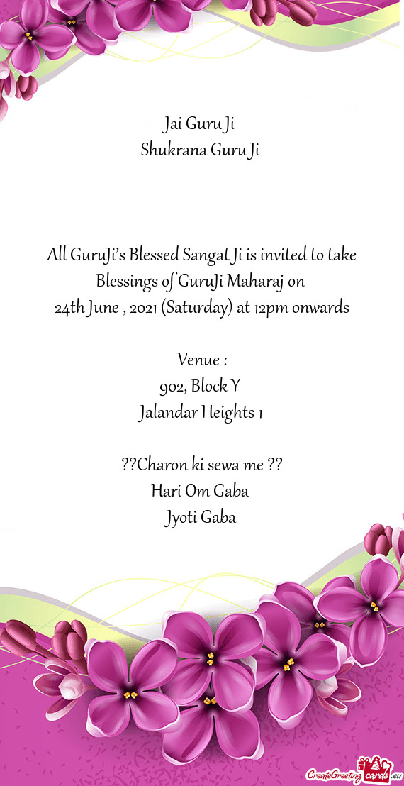 All GuruJi’s Blessed Sangat Ji is invited to take Blessings of GuruJi Maharaj on