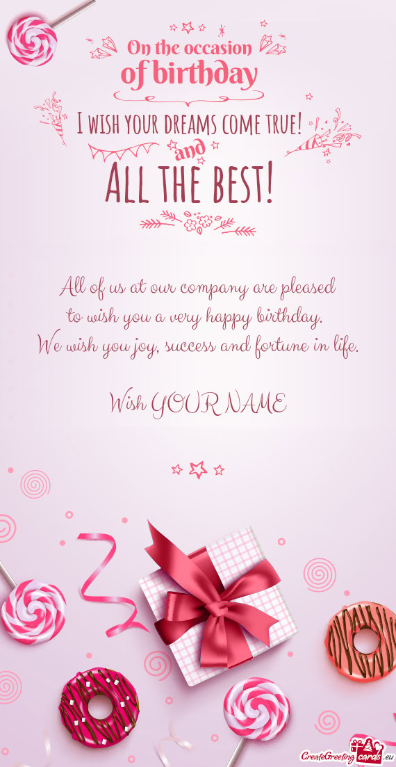 All of us at our company are pleased  to wish you a very happy birthday.   We