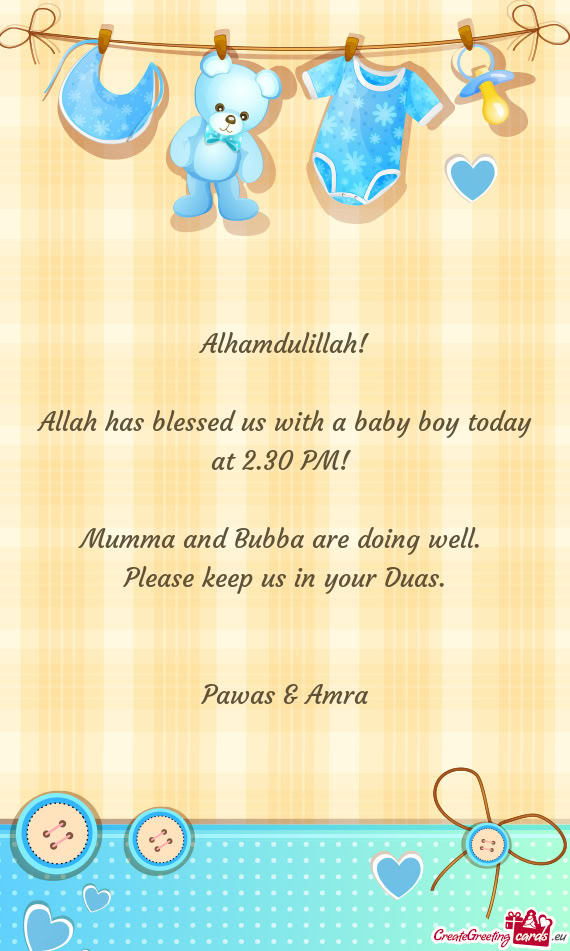 Allah has blessed us with a baby boy today at 2.30 PM
