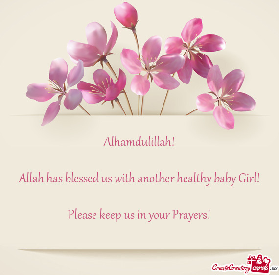 Allah has blessed us with another healthy baby Girl