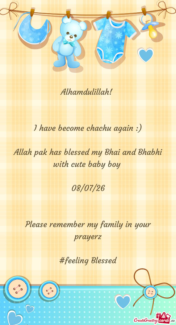 ) Allah pak has blessed my Bhai and Bhabhi with cute baby boy  08/07/26  Please remember m