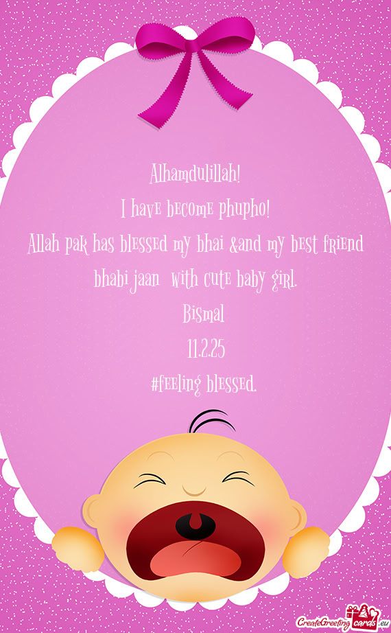 Allah pak has blessed my bhai &and my best friend bhabi jaan with cute baby girl