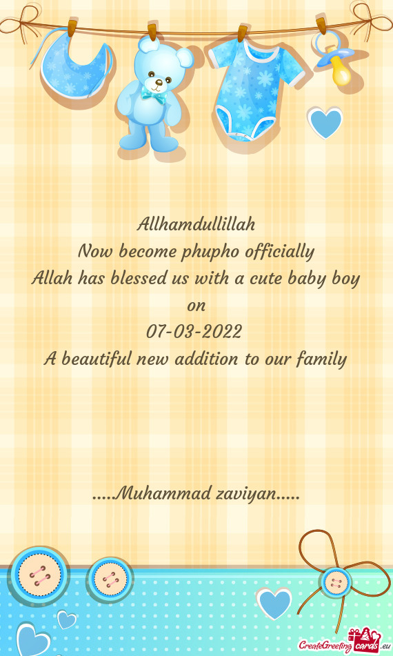 Allhamdullillah
 Now become phupho officially
 Allah has blessed us with a cute baby boy on
 07-03-2