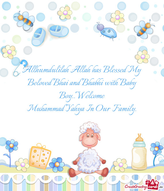 Allhumdulilah Allah has Blessed My Beloved Bhai and Bhabhi with Baby Boy..Welcome