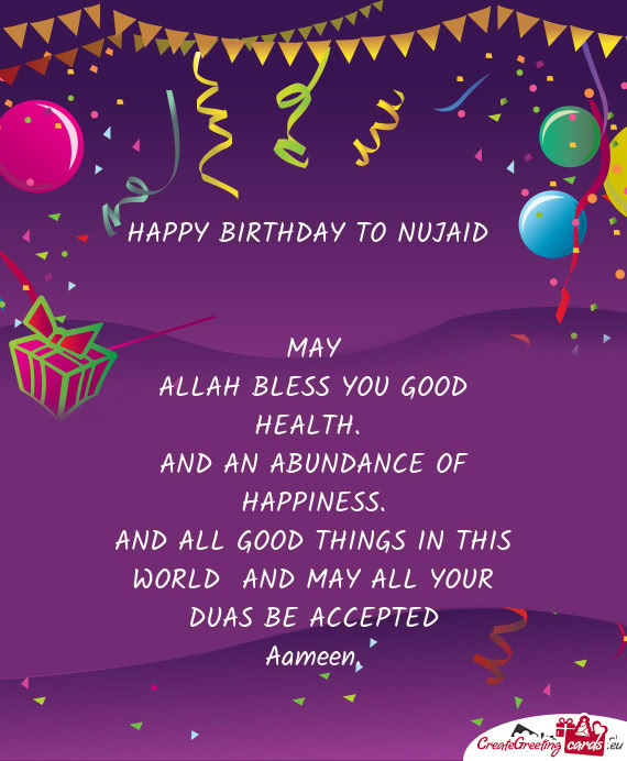 AND ALL GOOD THINGS IN THIS WORLD AND MAY ALL YOUR DUAS BE ACCEPTED