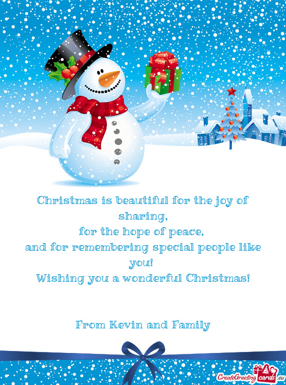 And for remembering special people like you! 
 Wishing you a wonderful Christmas!
 
 
 From Kevin