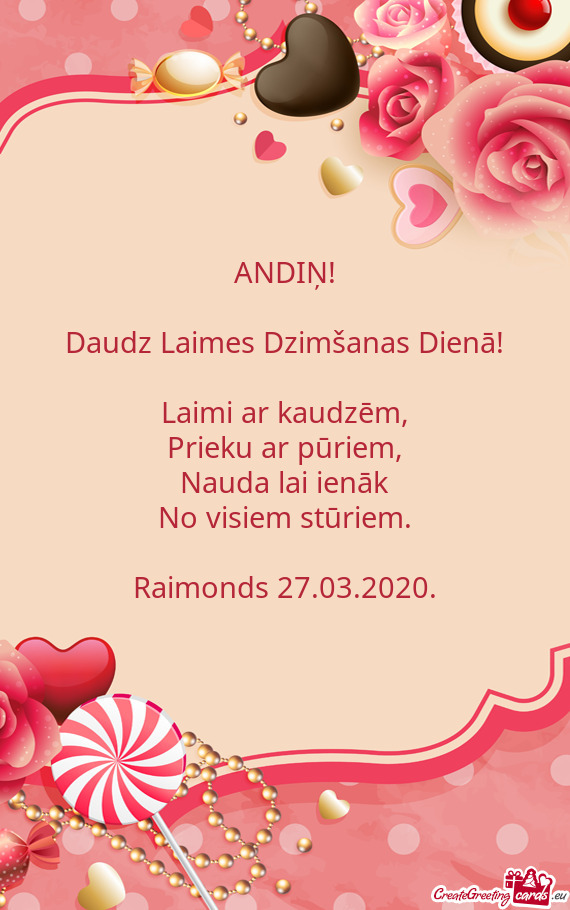 ANDIŅ!
 
 Daudz Laimes Dzimšanas Dienā!
 
 Laimi ar kaudzēm