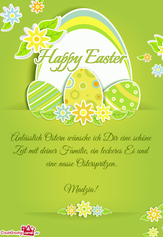 Anlässlich Ostern wünsche ich Dir eine schöne Zeit mit deiner Familie, ein leckeres Ei und eine n