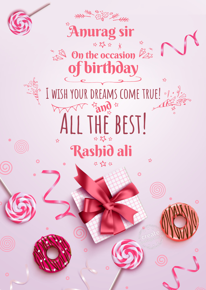 Anurag sir On your birthday, make your dreams come true Rashid ali