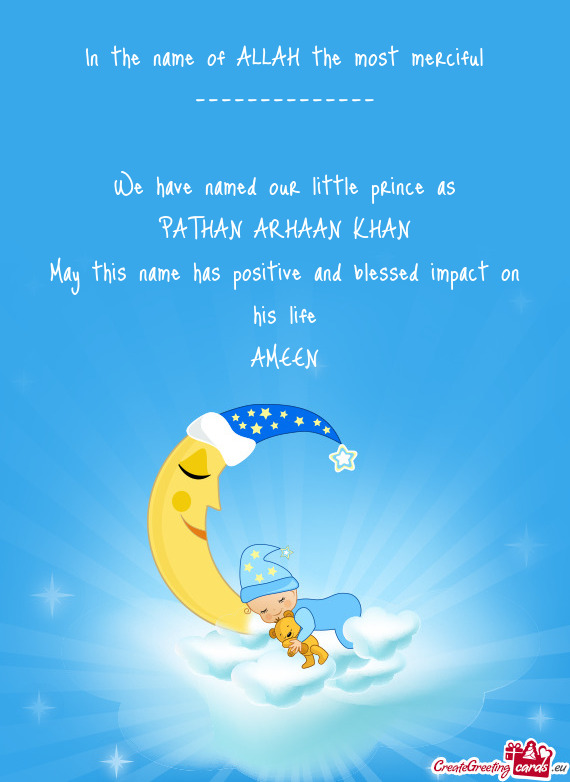 ARHAAN KHAN
 May this name has positive and blessed impact on his life
 AMEEN