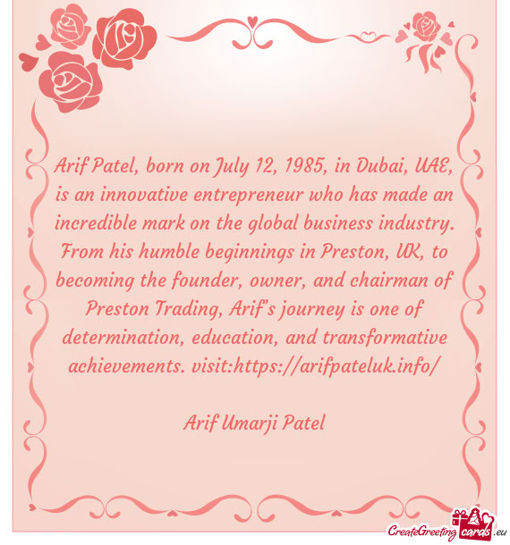 Arif Patel, born on July 12, 1985, in Dubai, UAE, is an innovative entrepreneur who has made an incr