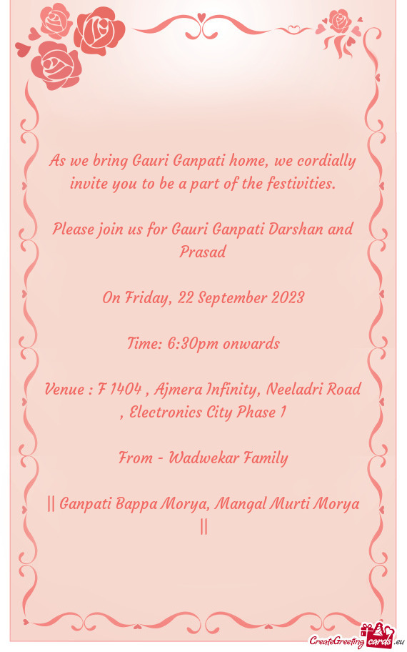 As we bring Gauri Ganpati home, we cordially invite you to be a part of the festivities