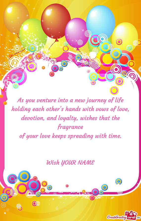 As you venture into a new journey of life
 holding each other