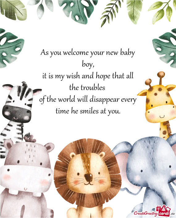 As you welcome your new baby boy,  it is my wish and hope that all the