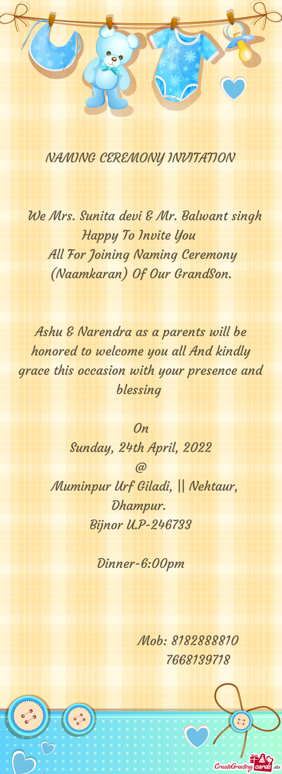 Ashu & Narendra as a parents will be honored to welcome you all And kindly grace this occasion with